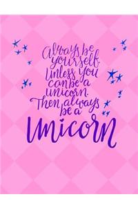 Always Be Yourself Unless You Can Be a Unicorn - 4x4 Quad Ruled