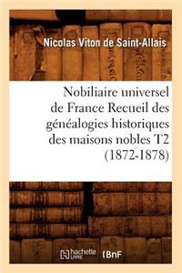 Nobiliaire Universel de France Recueil Des Généalogies Historiques Des Maisons Nobles T2 (1872-1878)