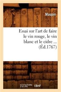 Essai Sur l'Art de Faire Le Vin Rouge, Le Vin Blanc Et Le Cidre (Éd.1767)