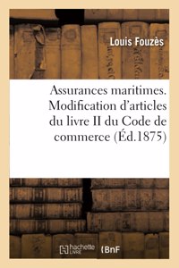 Assurances Maritimes, l'Article 347 Du Code de Commerce, Considérations Sur Le Projet de Loi: Relatif À La Modification de Plusieurs Articles Du Livre II Du Code de Commerce