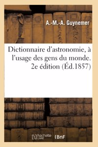 Dictionnaire d'astronomie, à l'usage des gens du monde. 2e édition