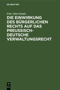Die Einwirkung Des Bürgerlichen Rechts Auf Das Preußisch-Deutsche Verwaltungsrecht