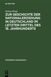 Zur Geschichte Der Nationalerziehung in Deutschland Im Letzten Drittel Des 18. Jahrhunderts