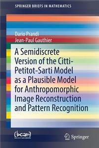 Semidiscrete Version of the Citti-Petitot-Sarti Model as a Plausible Model for Anthropomorphic Image Reconstruction and Pattern Recognition