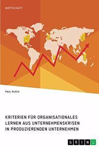 Kriterien für organisationales Lernen aus Unternehmenskrisen in produzierenden Unternehmen