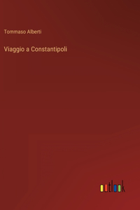 Viaggio a Constantipoli