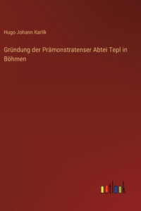 Gründung der Prämonstratenser Abtei Tepl in Böhmen