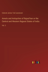 Annals and Antiquities of Rajast'han or the Central and Western Rajpoot States of India