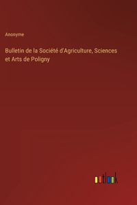 Bulletin de la Société d'Agriculture, Sciences et Arts de Poligny