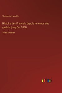 Histoire des Francais depuis le temps des gaulois jusqu'en 1830
