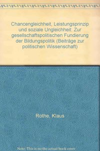 Chancengleichheit, Leistungsprinzip Und Soziale Ungleichheit: Zur Gesellschaftspolitischen Fundierung Der Bildungspolitik