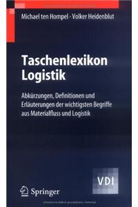 Taschenlexikon Logistik: Abkurzungen, Definitionen Und Erlauterungen Der Wichtigsten Begriffe Aus Materialfluss Und Logistik