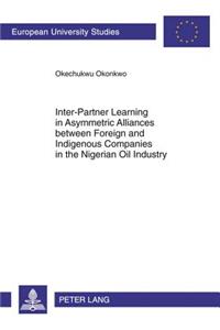 Inter-Partner Learning in Asymmetric Alliances Between Foreign and Indigenous Companies in the Nigerian Oil Industry