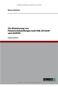 Die Bilanzierung von Pensionsrückstellungen nach HGB, US-GAAP und IAS/IFRS