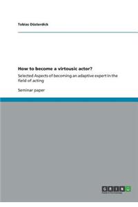 How to become a virtousic actor?