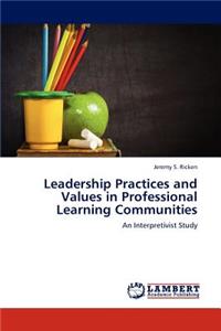 Leadership Practices and Values in Professional Learning Communities