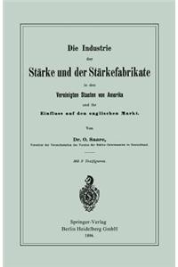 Industrie Der Stärke Und Der Stärkefabrikate in Den Vereinigten Staaten Von Amerika Und Ihr Einfluss Auf Den Englischen Markt