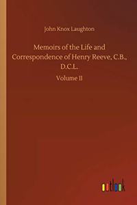 Memoirs of the Life and Correspondence of Henry Reeve, C.B., D.C.L.