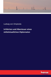 Irrfahrten und Abenteuer eines mittelstaatlichen Diplomaten