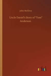 Uncle Daniel's Story of Tom Anderson