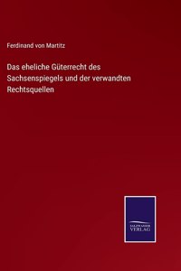 Das eheliche Güterrecht des Sachsenspiegels und der verwandten Rechtsquellen