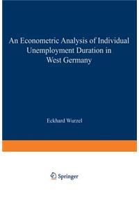 Econometric Analysis of Individual Unemployment Duration in West Germany