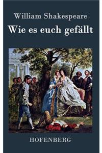Wie es euch gefällt