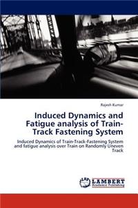 Induced Dynamics and Fatigue Analysis of Train-Track Fastening System