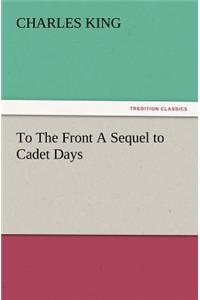 To the Front a Sequel to Cadet Days