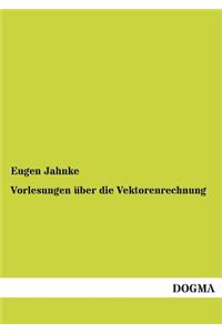 Vorlesungen Uber Die Vektorenrechnung