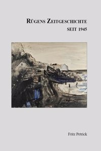 Rugens Geschichte von den Anfangen bis zur Gegenwart in funf Teilen. Teil 5: Rugens Zeitgeschichte seit 1945
