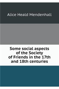 Some Social Aspects of the Society of Friends in the 17th and 18th Centuries