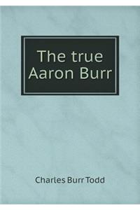 The true Aaron Burr