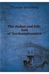 The Dialect and Folk-Lore of Northamptonshire