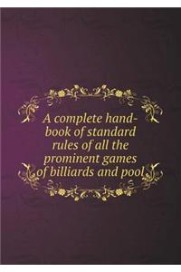 A Complete Hand-Book of Standard Rules of All the Prominent Games of Billiards and Pool
