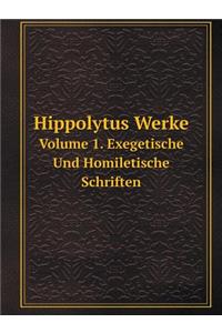 Hippolytus Werke Volume 1, Exegetisch Und Homiletische Schriften