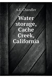 Water Storage, Cache Creek, California