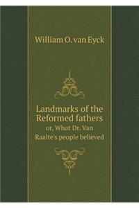 Landmarks of the Reformed Fathers Or, What Dr. Van Raalte's People Believed