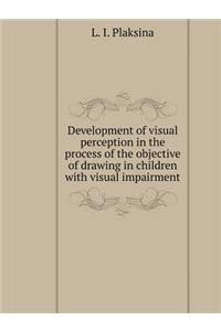 Development of Visual Perception in the Process of the Objective of Drawing in Children with Visual Impairment