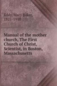 Manual of the mother church, The First Church of Christ, Scientist, in Boston, Massachusetts
