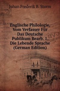 Englische Philologie, Vom Verfasser Fur Das Deutsche Publikum Bearb. 1. Die Lebende Sprache (German Edition)