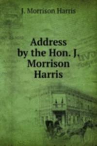 Address by the Hon. J. Morrison Harris