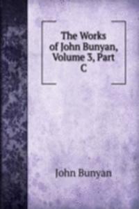 Works of John Bunyan, Volume 3, Part C