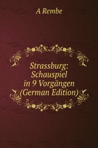 Strassburg: Schauspiel in 9 Vorgangen (German Edition)