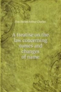 treatise on the law concerning names and changes of name
