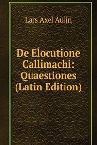 De Elocutione Callimachi: Quaestiones (Latin Edition)