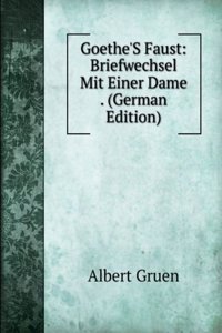 Goethe'S Faust: Briefwechsel Mit Einer Dame . (German Edition)
