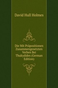 Die Mit Prapositionen Zusammengesetzten Verben Bei Thukydides (German Edition)