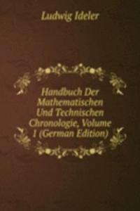 Handbuch Der Mathematischen Und Technischen Chronologie, Volume 1 (German Edition)