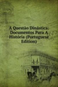 Questao Dinastica: Documentos Para A Historia (Portuguese Edition)